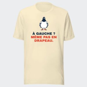 T-shirt écru « À gauche ? Même pas en drapeau. »