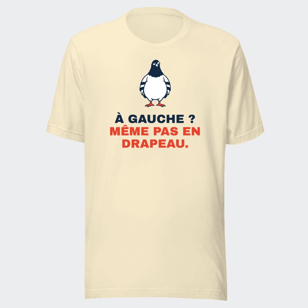 T-shirt écru « À gauche ? Même pas en drapeau. »