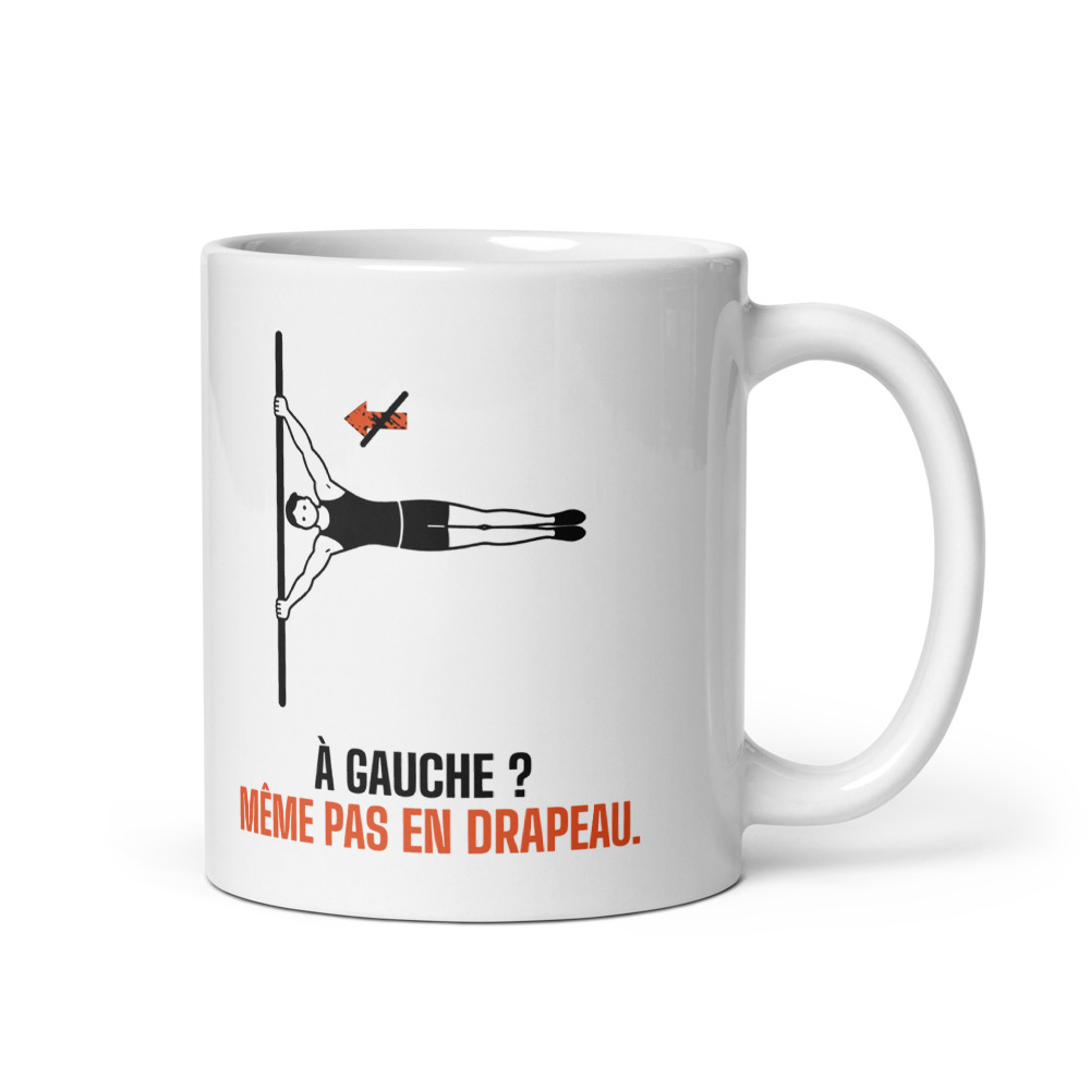 Mug 33 cl « À gauche ? Même pas en drapeau. »