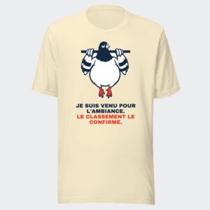 T-shirt écru « Je suis venu pour l'ambiance. Le classement le confirme. »