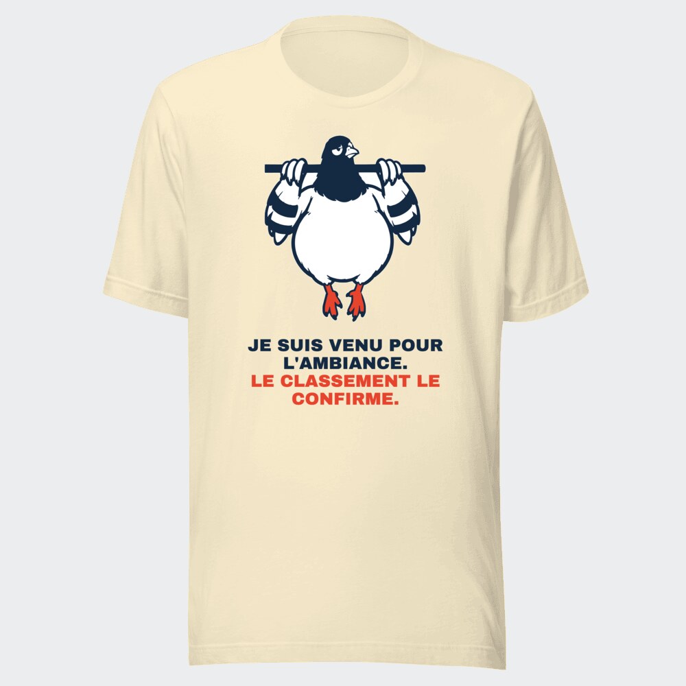 T-shirt écru « Je suis venu pour l'ambiance. Le classement le confirme. »