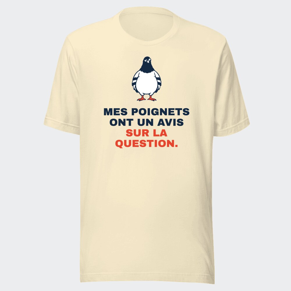 T-shirt écru « Mes poignets ont un avis sur la question. »