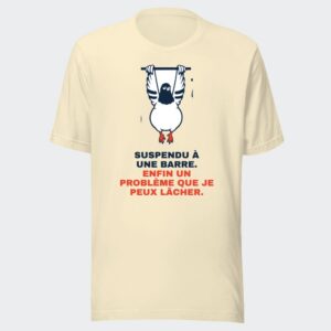 T-shirt écru « Suspendu à une barre. Enfin un problème que je peux lâcher. »