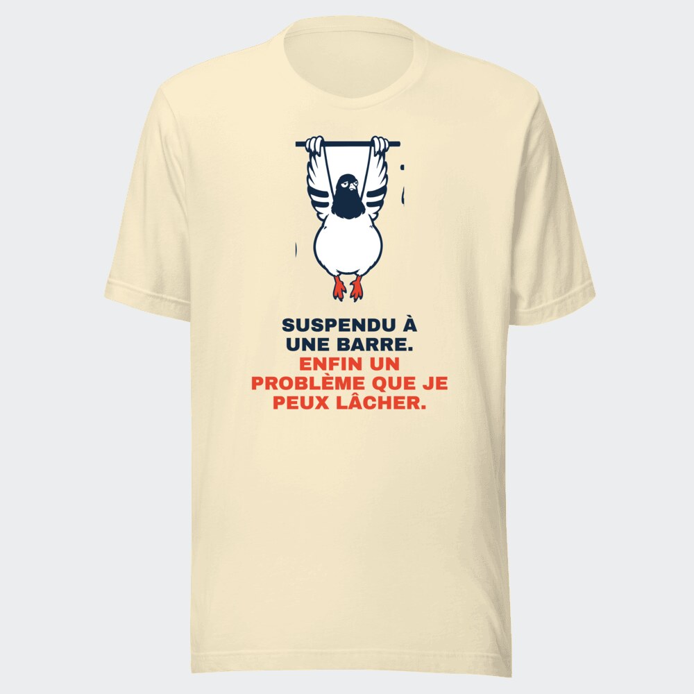 T-shirt écru « Suspendu à une barre. Enfin un problème que je peux lâcher. »