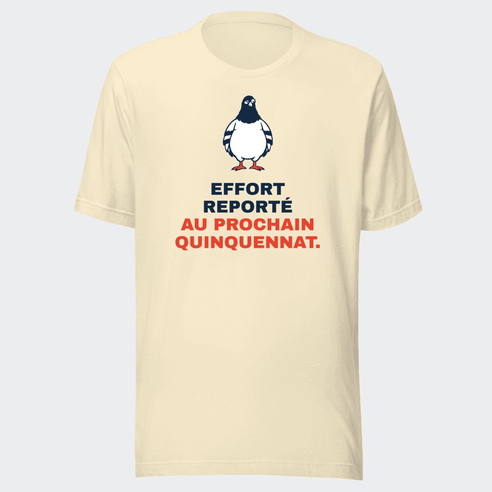 T-shirt écru « Effort reporté au prochain quinquennat. »