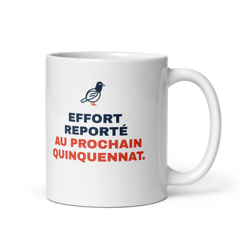 Mug 33 cl « Effort reporté au prochain quinquennat. »