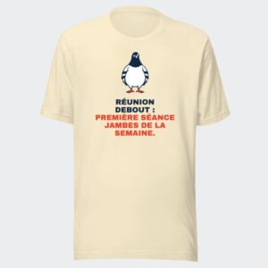 T-shirt écru « Réunion debout : première séance jambes de la semaine. »