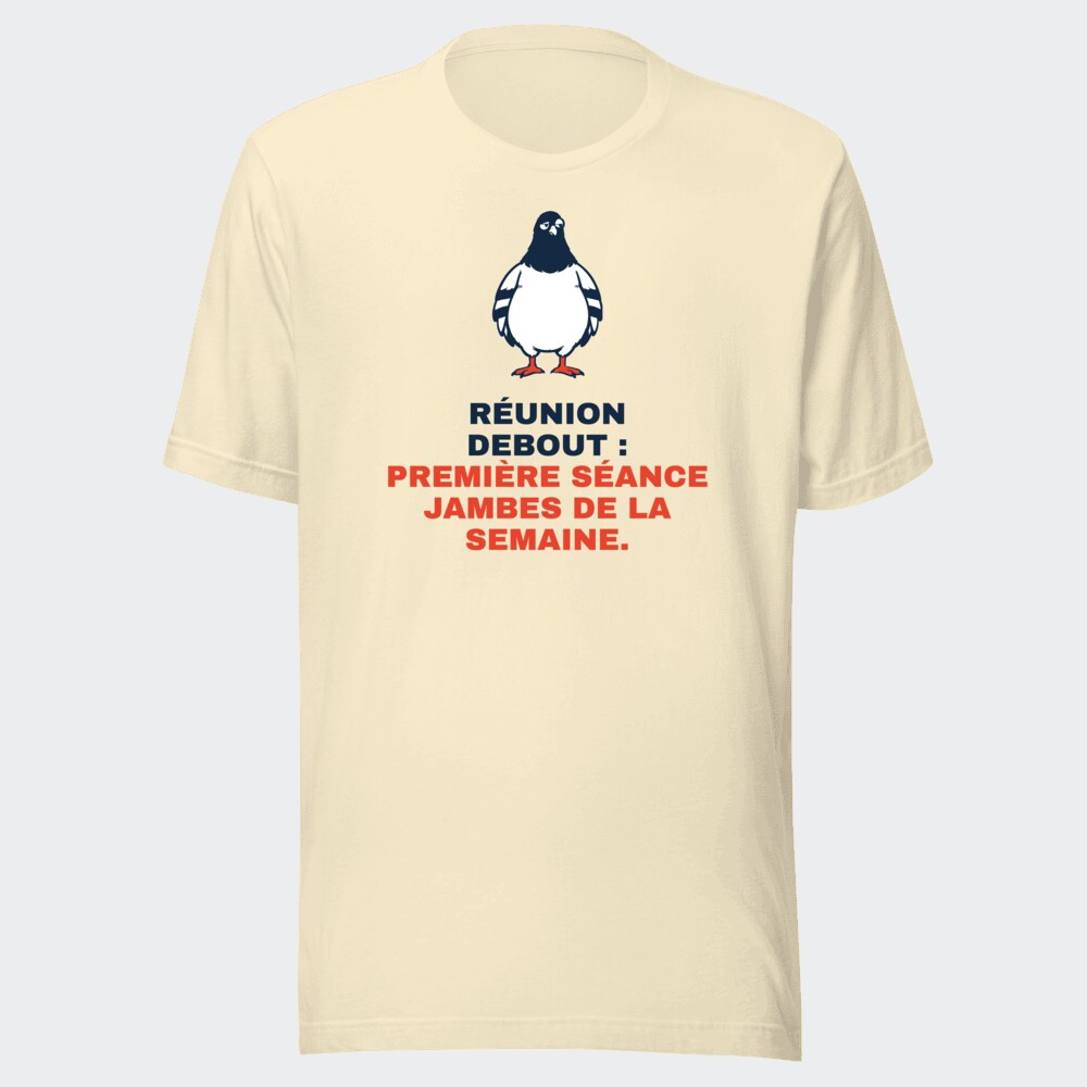 T-shirt écru « Réunion debout : première séance jambes de la semaine. »